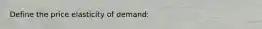 Define the price elasticity of demand: