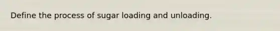 Define the process of sugar loading and unloading.