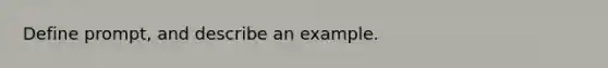 Define prompt, and describe an example.