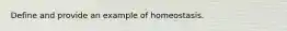 Define and provide an example of homeostasis.