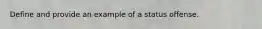 Define and provide an example of a status offense.