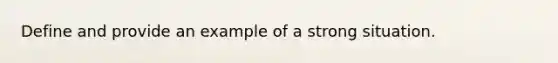 Define and provide an example of a strong situation.