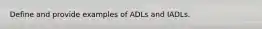 Define and provide examples of ADLs and IADLs.