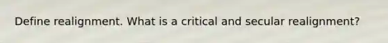 Define realignment. What is a critical and secular realignment?