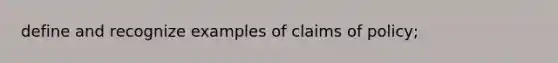 define and recognize examples of claims of policy;