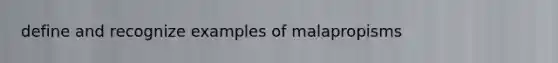 define and recognize examples of malapropisms