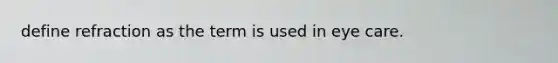define refraction as the term is used in eye care.