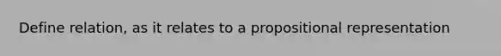 Define relation, as it relates to a propositional representation