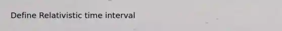 Define Relativistic time interval