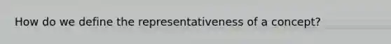 How do we define the representativeness of a concept?