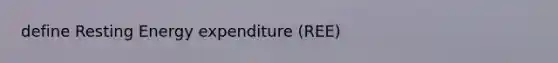 define Resting Energy expenditure (REE)