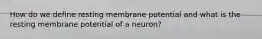 How do we define resting membrane potential and what is the resting membrane potential of a neuron?