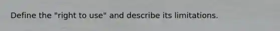 Define the "right to use" and describe its limitations.