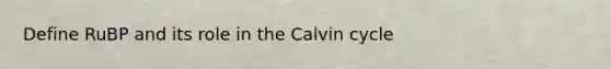 Define RuBP and its role in the Calvin cycle