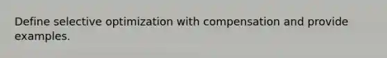 Define selective optimization with compensation and provide examples.