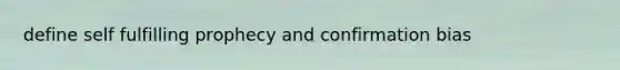 define self fulfilling prophecy and confirmation bias