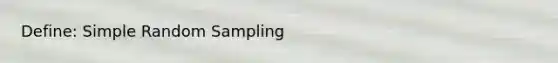 Define: Simple Random Sampling