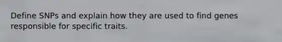 Define SNPs and explain how they are used to find genes responsible for specific traits.