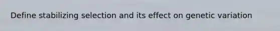 Define stabilizing selection and its effect on genetic variation