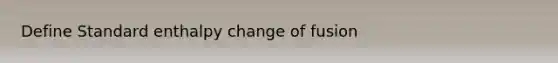 Define Standard enthalpy change of fusion