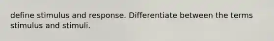 define stimulus and response. Differentiate between the terms stimulus and stimuli.