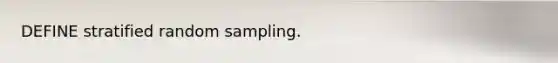 DEFINE stratified random sampling.