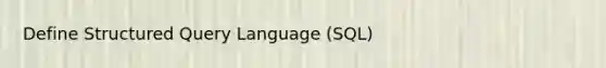 Define Structured Query Language (SQL)