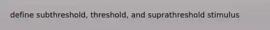 define subthreshold, threshold, and suprathreshold stimulus