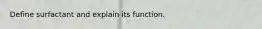 Define surfactant and explain its function.