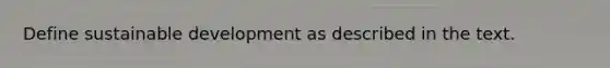 Define sustainable development as described in the text.