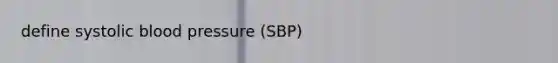 define systolic blood pressure (SBP)