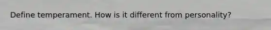 Define temperament. How is it different from personality?