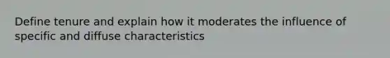 Define tenure and explain how it moderates the influence of specific and diffuse characteristics