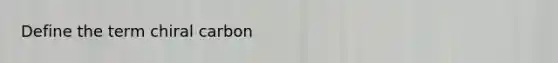 Define the term chiral carbon