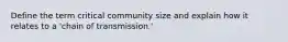 Define the term critical community size and explain how it relates to a 'chain of transmission.'