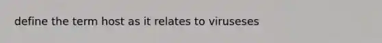 define the term host as it relates to viruseses