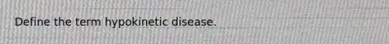 Define the term hypokinetic disease.