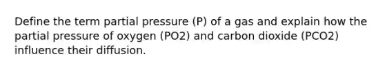 Define the term partial pressure (P) of a gas and explain how the partial pressure of oxygen (PO2) and carbon dioxide (PCO2) influence their diffusion.