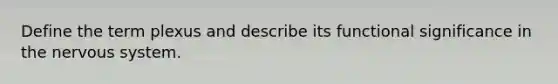 Define the term plexus and describe its functional significance in the nervous system.