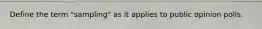 Define the term "sampling" as it applies to public opinion polls.