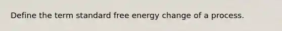 Define the term standard free energy change of a process.