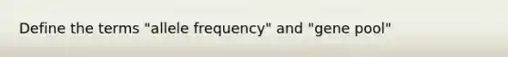 Define the terms "allele frequency" and "gene pool"