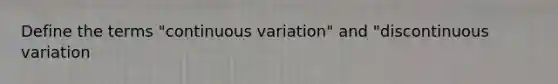 Define the terms "continuous variation" and "discontinuous variation