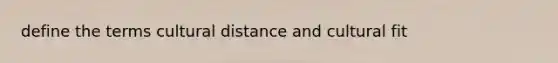 define the terms cultural distance and cultural fit