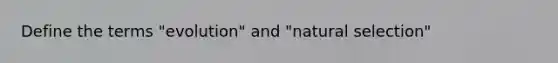 Define the terms "evolution" and "natural selection"