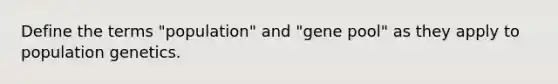 Define the terms "population" and "gene pool" as they apply to population genetics.