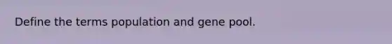 Define the terms population and gene pool.