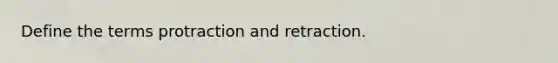 Define the terms protraction and retraction.