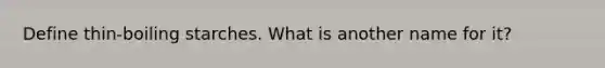 Define thin-boiling starches. What is another name for it?