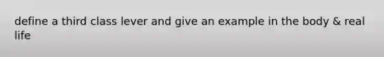 define a third class lever and give an example in the body & real life